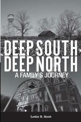 Deep South - Deep North: A Family's Journey - Lottie B Scott - cover