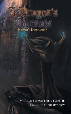 A Dragon's Journals: Heaven's Destruction - Matthew Flentje - cover