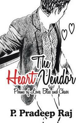 The Heart Vendor: Poems of Love, Bliss and Chaos - P Pradeep Raj - cover