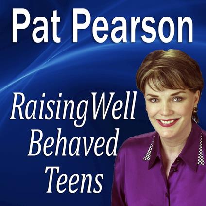 Raising Well Behaved Teens