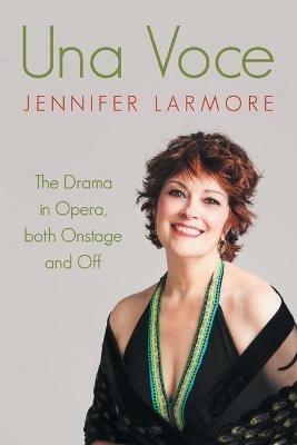 Una Voce: The Drama in Opera, both Onstage and Off - Jennifer Larmore - cover