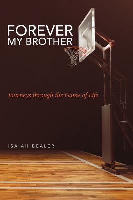 Forever My Brother: Journeys through the Game of Life - Isaiah Bealer - cover