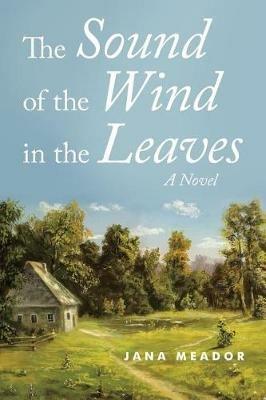 The Sound of the Wind in the Leaves - Jana Meador - cover