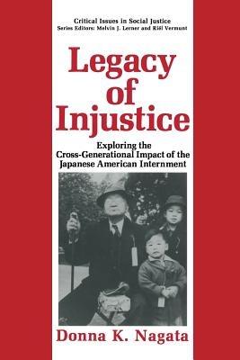Legacy of Injustice: Exploring the Cross-Generational Impact of the Japanese American Internment - Donna K. Nagata - cover