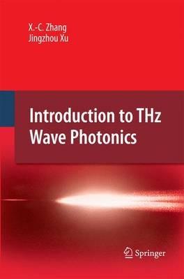Introduction to THz Wave Photonics - Xi-Cheng Zhang,Jingzhou Xu - cover