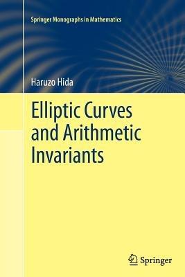Elliptic Curves and Arithmetic Invariants - Haruzo Hida - cover
