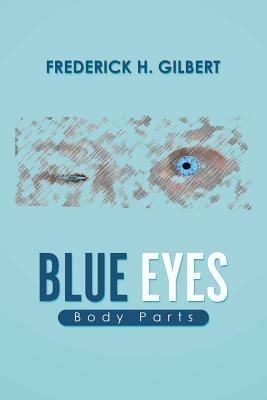 Blue Eyes: Body Parts - Frederick H Gilbert - cover