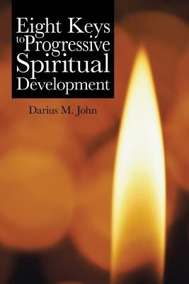 Eight Keys to Progressive Spiritual Development - Darius M John - cover