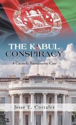 The Kabul Conspiracy: A Carmela Buenasuerte Case - Jesse E Corralez - cover