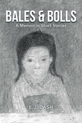 Bales & Bolls: A Memoir in Short Stories - E J Cash - cover