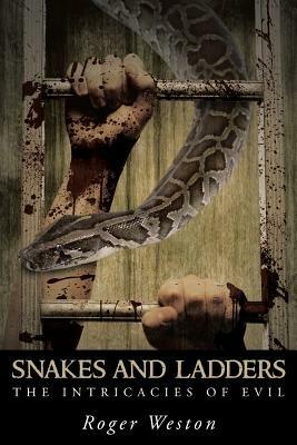 Snakes and Ladders: The Intricacies of Evil - Roger Weston - cover