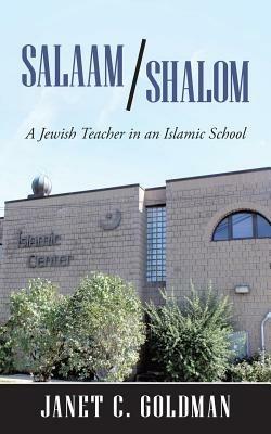 Salaam/Shalom: A Jewish Teacher in an Islamic School - Janet C Goldman - cover