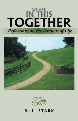 We Are in This Together: Reflections on the Dramas of Life - R L Stark - cover