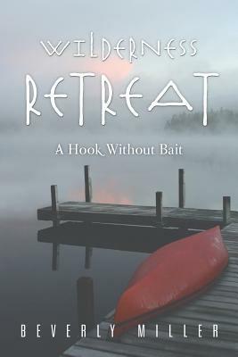 Wilderness Retreat: A Hook Without Bait - Beverly Miller - cover