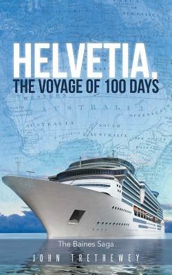 Helvetia, the Voyage of 100 Days - John Trethewey - cover