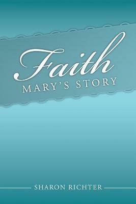 Faith: Mary's Story - Sharon Richter - cover
