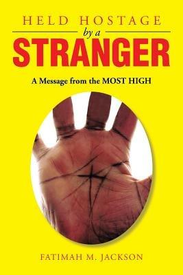 Held Hostage by a Stranger: A Message from the Most High - Fatimah Mahassan Jackson - cover
