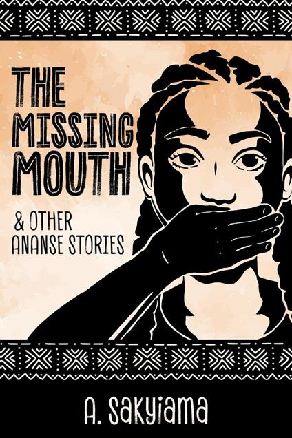 The Missing Mouth and Other Ananse Stories - A. Sakyiama - ebook