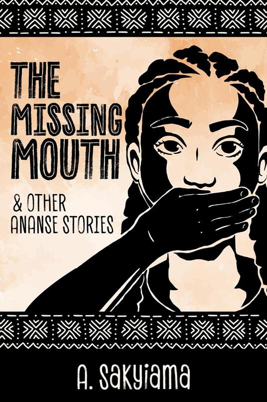 The Missing Mouth and Other Ananse Stories - A. Sakyiama - ebook
