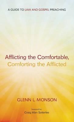 Afflicting the Comfortable, Comforting the Afflicted: A Guide to Law and Gospel Preaching - Glenn L Monson - cover