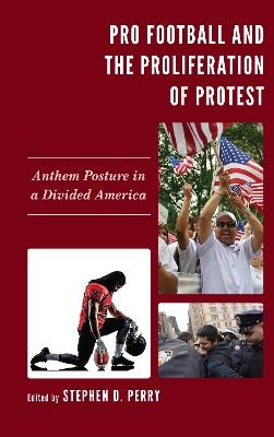 Pro Football and the Proliferation of Protest: Anthem Posture in a Divided America - cover
