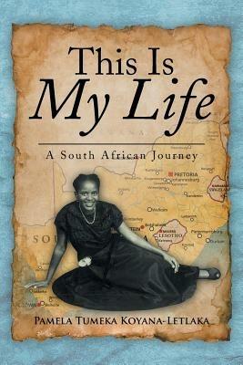 This Is My Life: A South African Journey - Pamela Tumeka Koyana-Letlaka - cover