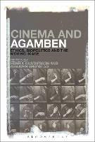 Cinema and Agamben: Ethics, Biopolitics and the Moving Image - cover