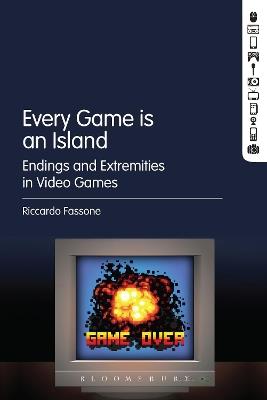 Every Game is an Island: Endings and Extremities in Video Games - Riccardo Fassone - cover
