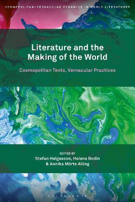Literature and the Making of the World: Cosmopolitan Texts, Vernacular Practices - cover