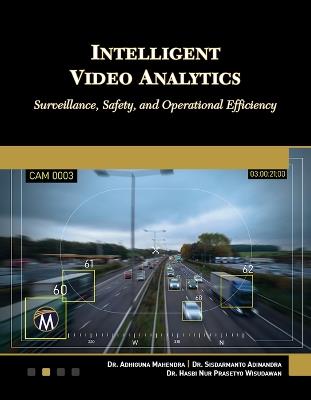 Intelligent Video Analytics: Surveillance, Safety, and Operational Efficiency - Adhiguna Mahendra,Hasbi Wisudawan - cover