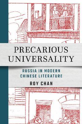 Precarious Universality: Russia in Modern Chinese Literature - Roy Chan - cover