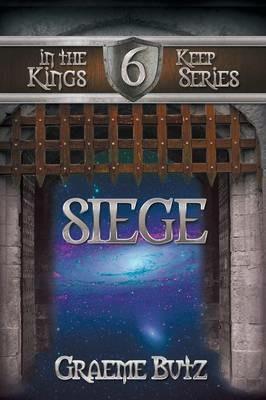 Siege: Book 6 in the Kings Keep Series - Graeme Butz - cover