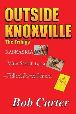 Outside Knoxville: The Trilogy - Bob Carter - cover
