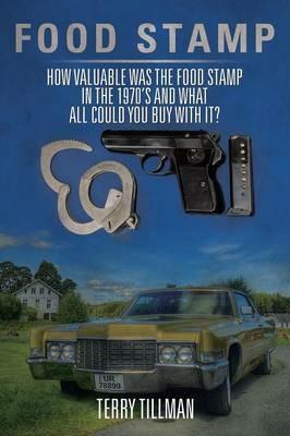 Food Stamp: How Valuable Was the Food Stamp in the 1970's and What All Could You Buy with It? - Terry Tillman - cover