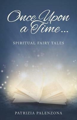 Once Upon a Time...: Spiritual Fairy Tales - Patrizia Palenzona - cover