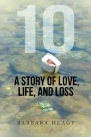 10 - A Story of Love, Life, and Loss - Barbara Heagy - cover