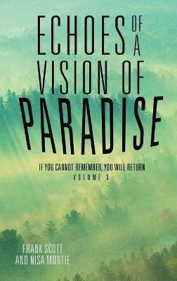 Echoes of a Vision of Paradise Volume 3: If You Cannot Remember, You Will Return - Frank Scott,Nisa Montie - cover