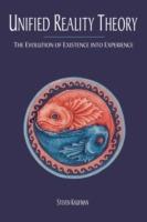 Unified Reality Theory: The Evolution of Existence Into Experience - Steven Kaufman - cover