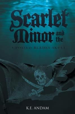 Scarlet Minor and the Crossed Blades Skull - K E Andam - cover