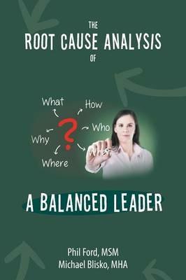 The Root Cause Analysis of a Balanced Leader - Msm Phil Ford,Mha Michael Blisko - cover