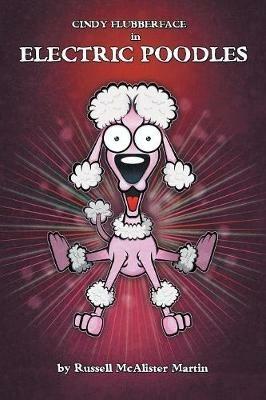 Cindy Flubberface in Electric Poodles - Russell McAlister Martin - cover