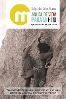 Manual De Vida Para Mi Hijo: Segunda Parte: La Platica Se Retoma - Edgardo Cruz Ibarra - cover