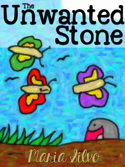 Children's Book: The Unwanted Stone - Maria Silvo - ebook