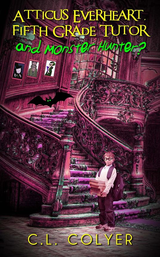 Atticus Everheart, Fifth Grade Tutor and Monster Hunter? - C. L. Colyer - ebook