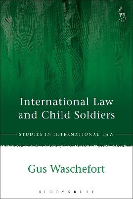 International Law and Child Soldiers - Gus Waschefort - cover