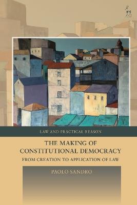 The Making of Constitutional Democracy: From Creation to Application of Law - Paolo Sandro - cover
