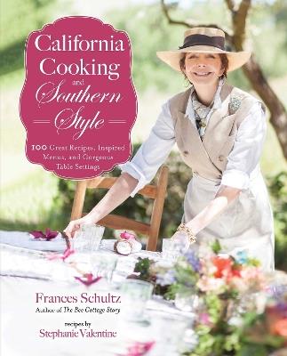 California Cooking and Southern Style: 100 Great Recipes, Inspired Menus, and Gorgeous Table Settings - Frances Schultz - cover