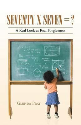 Seventy x Seven = ?: A Real Look at Real Forgiveness - Glenda Pray - cover