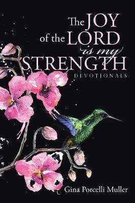 The JOY of the LORD is my Strength: Devotionals - Gina Porcelli Muller - cover