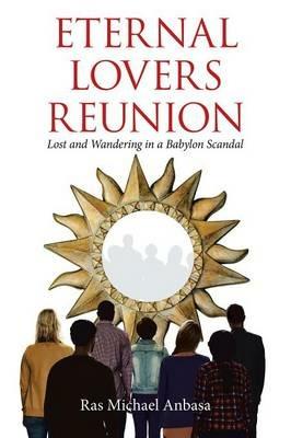 Eternal Lovers Reunion: Lost and Wandering in a Babylon Scandal - Ras Michael Anbasa - cover